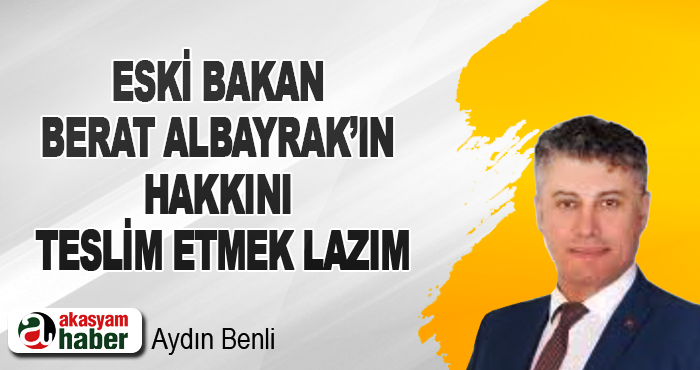 Eski Bakan Berat Albayrak’ın Hakkını Teslim Etmek Lazım