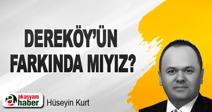 Dereköy’ün Farkında mıyız?
