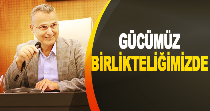 Gücümüz Birlikteliğimizde