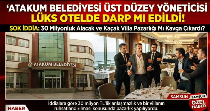 Atakum Belediyesi Üst Düzey Yöneticisi Lüks Otelde Darp mı edildi!