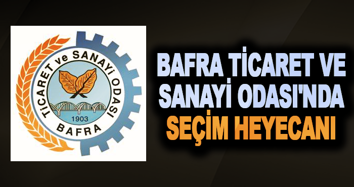 Bafra Ticaret ve Sanayi Odası'nda Seçim Heyecanı