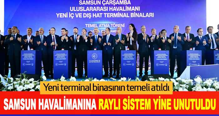 Samsun Havalimanına Raylı Sistem Yine Unutuldu