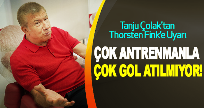 Tanju Çolak'tan Thorsten Fink’e Uyarı