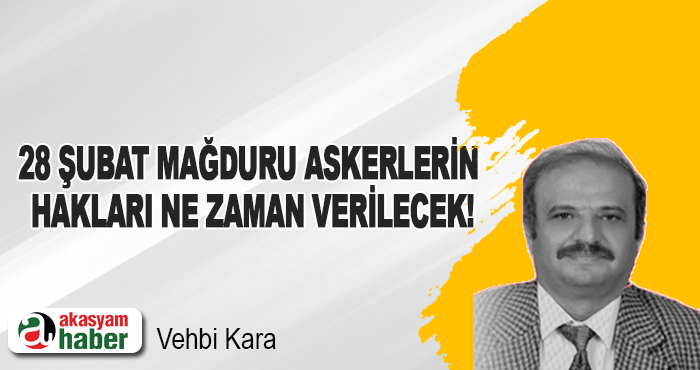 28 Şubat Mağduru Askerlerin Hakları Ne Zaman Verilecek!