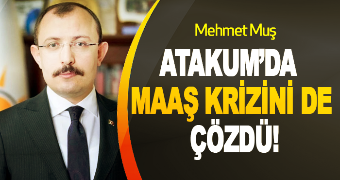 Mehmet Muş Atakum’da maaş krizini de çözdü!