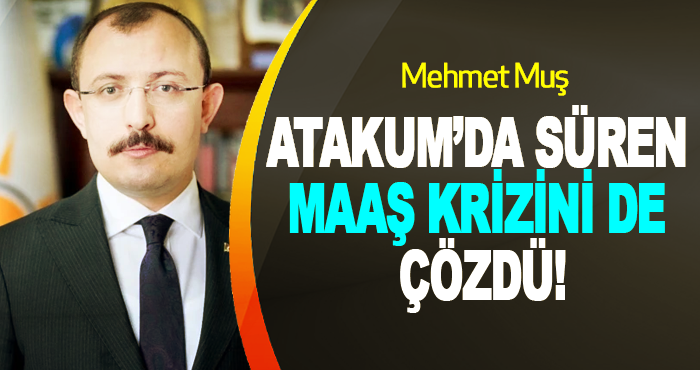 Mehmet Muş Atakum’da süren maaş krizini de çözdü!