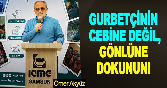 Gurbetçinin cebine değil, gönlüne dokunun!
