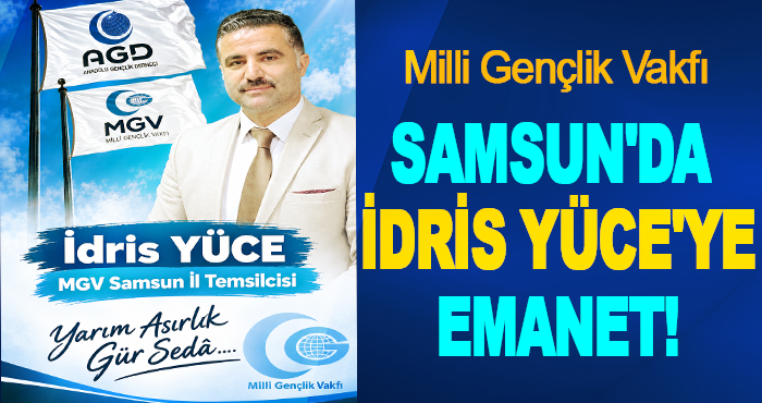 Milli Gençlik Vakfı Samsun'da İdris Yüce'ye emanet!