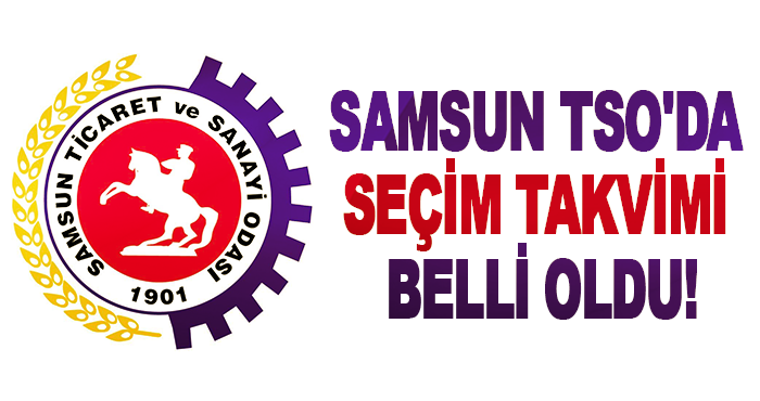Samsun TSO'da seçim takvimi belli oldu!