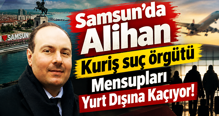 Samsun'da Alihan Kuriş Suç Örgütü Mensupları Yurt Dışına Kaçıyor!