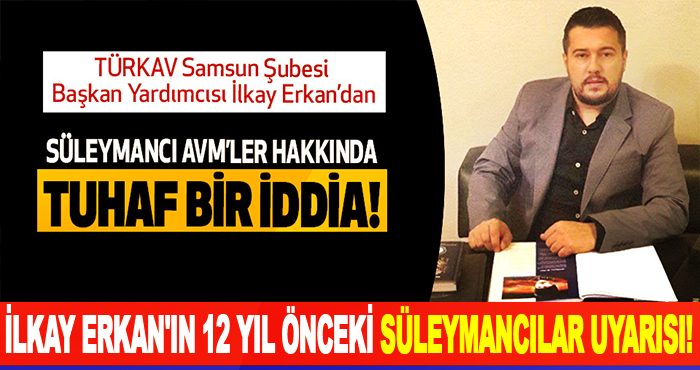İlkay Erkan'ın 12 yıl önceki Süleymancılar uyarısı!