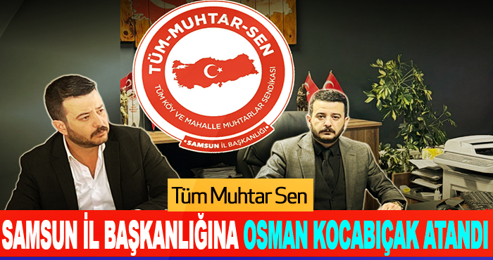 Tüm Muhtar Sen Samsun İl Başkanlığına Osman Kocabıçak atandı