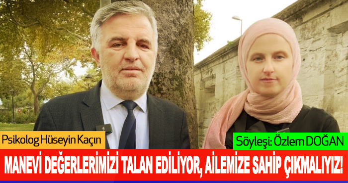 Manevi değerlerimizi talan ediliyor, ailemize sahip çıkmalıyız!