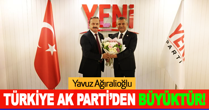 Türkiye AK Parti’den büyüktür!
