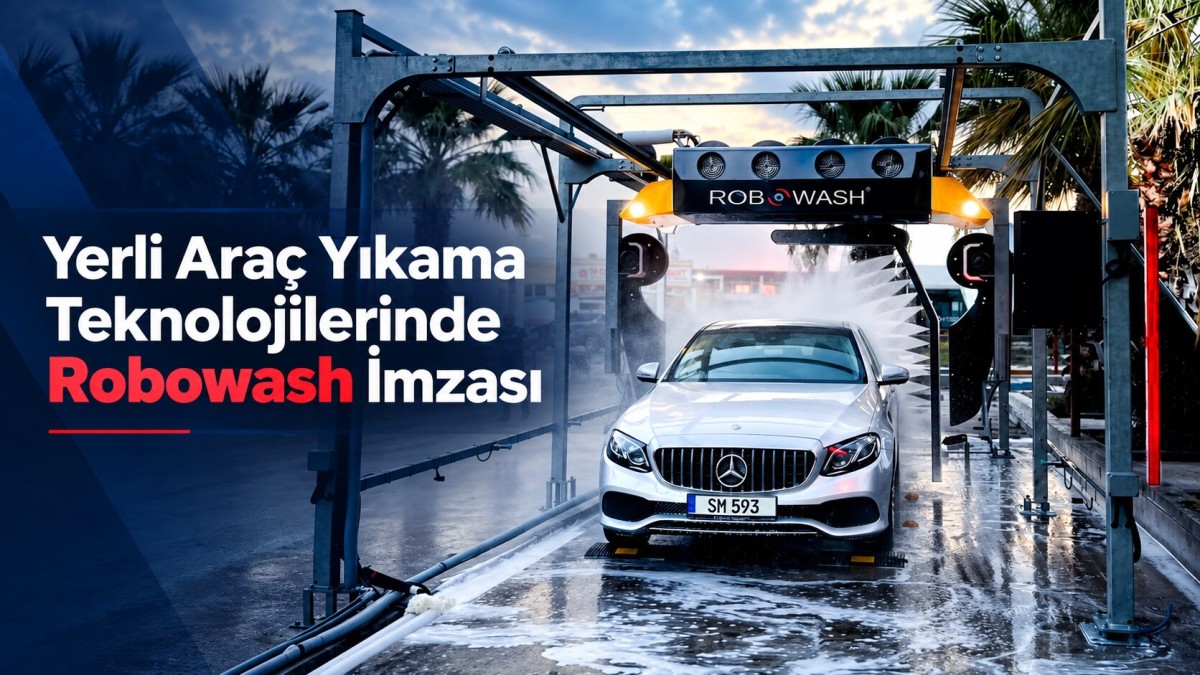Yerli Araç Yıkama Teknolojilerinde Robowash İmzası