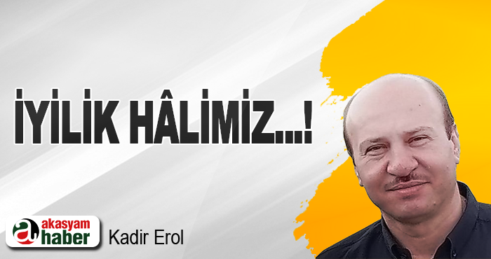 İyilik Hâlimiz...!