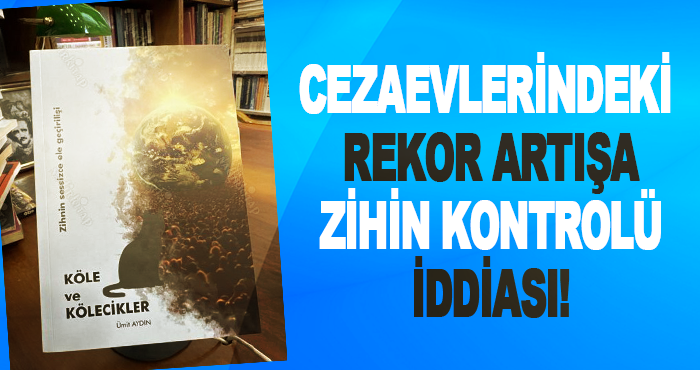 Cezaevlerindeki rekor artışa zihin kontrolü iddiası!