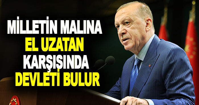 Milletin Malına El Uzatan Karşısında Devleti Bulur