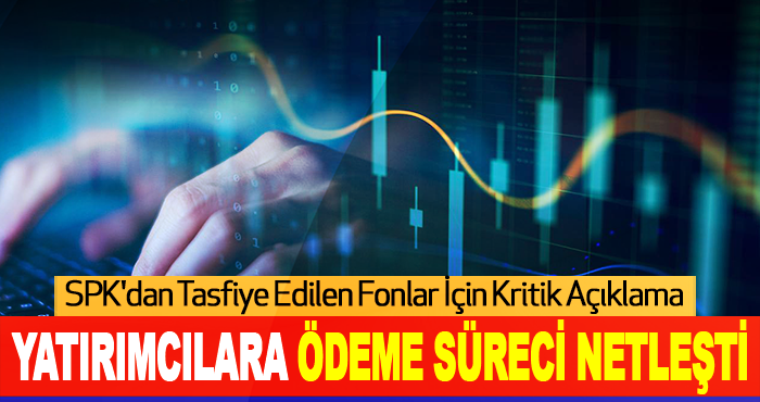 SPK'dan Tasfiye Edilen Fonlar İçin Kritik Açıklama