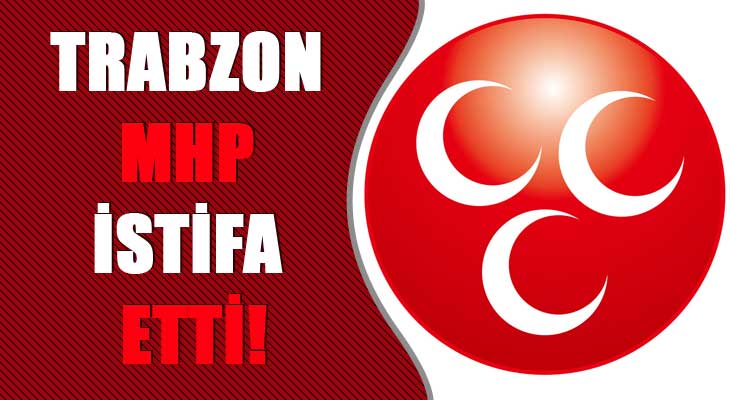 Trabzon MHP İstifa Etti !