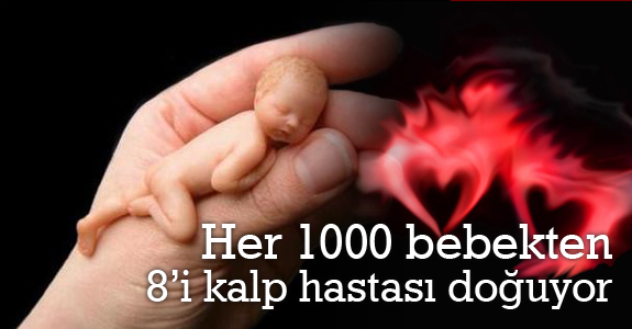 Her bin bebekten 8’i kalp hastası doğuyor