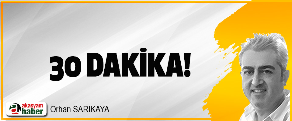 30 Dakika!