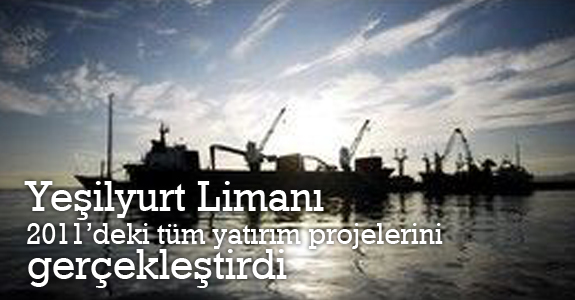 Yeşilyurt Limanı 2011’deki Tüm Yatırım Projelerini Gerçekleştirdi