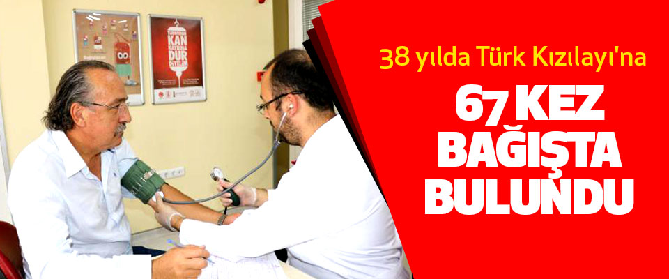 38 yılda Türk Kızılayı'na 67 Kez Bağışta Bulundu