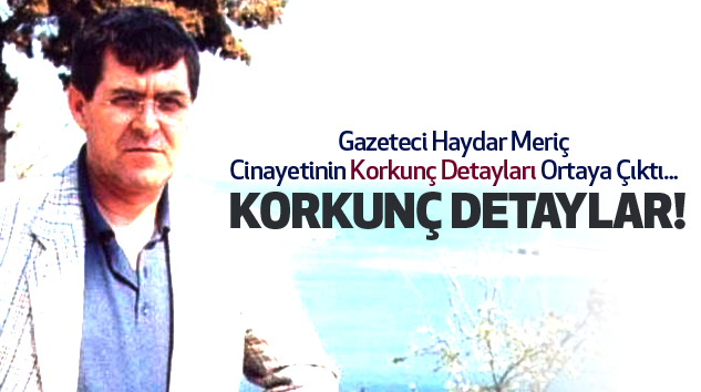 Gazeteci Haydar Meriç cinayetinin...