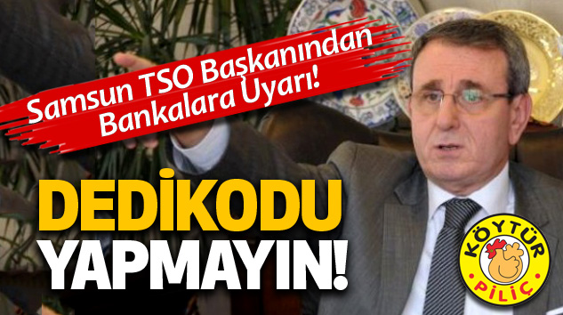 Samsun TSO Başkanından Bankalara Uyarı!