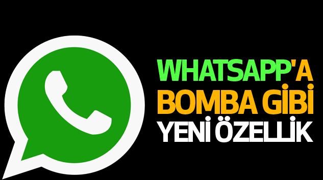 Whatsapp'a Bomba Gibi Yeni Özellik...