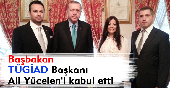 Başbakan TÜGİAD Başkanı Ali Yücelen'i kabul etti.