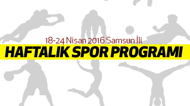 18-24 Nisan 2016 Samsun İli Haftalık Spor Programı