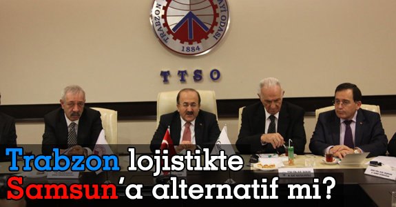 Trabzon lojistikte Samsun’a alternatif mi?