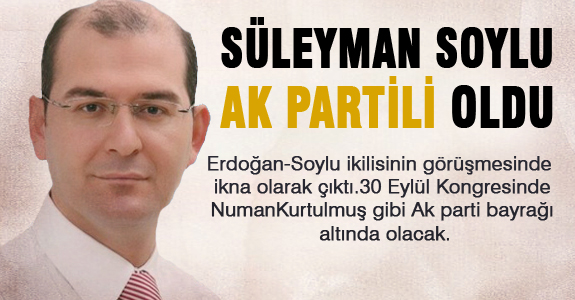 Süleyman Soylu Ak Partili Oldu