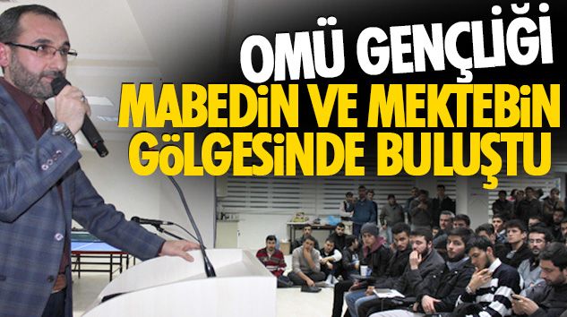 OMÜ Gençliği Mabedin ve Mektebin Gölgesinde Buluştu