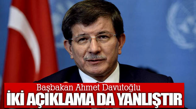 Başbakan Davutoğlu: İki Açıklama Da Yanlıştır