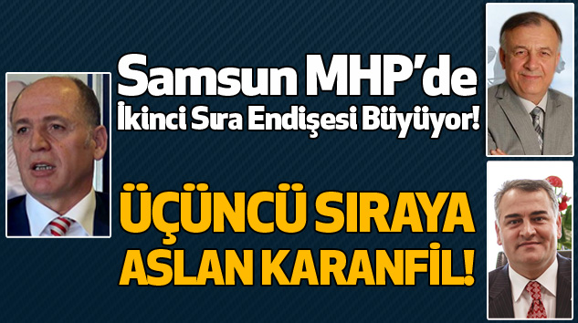 Samsun MHP’de İkinci Sıra Endişesi Büyüyor!