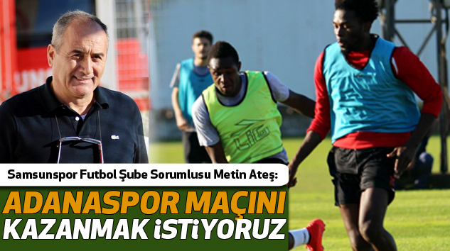  Metin Ateş:Adanaspor Maçını Kazanmak İstiyoruz