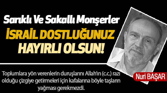 Sarıklı Ve Sakallı Monşerler İsrail Dostluğunuz Hayırlı Olsun!