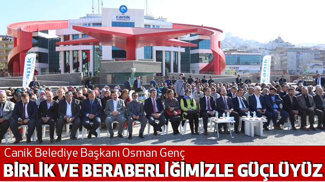  Canik Belediye Başkanı Osman Genç:Birlik Ve Beraberliğimizle Güçlüyüz