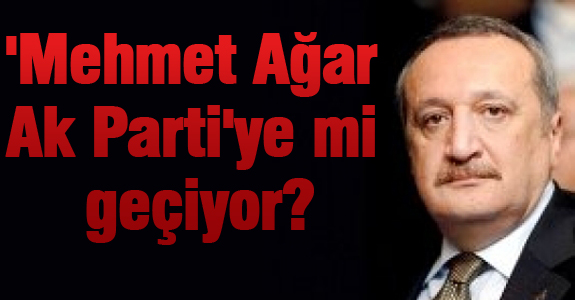 'Mehmet Ağar Ak Parti'ye mi geçiyor?