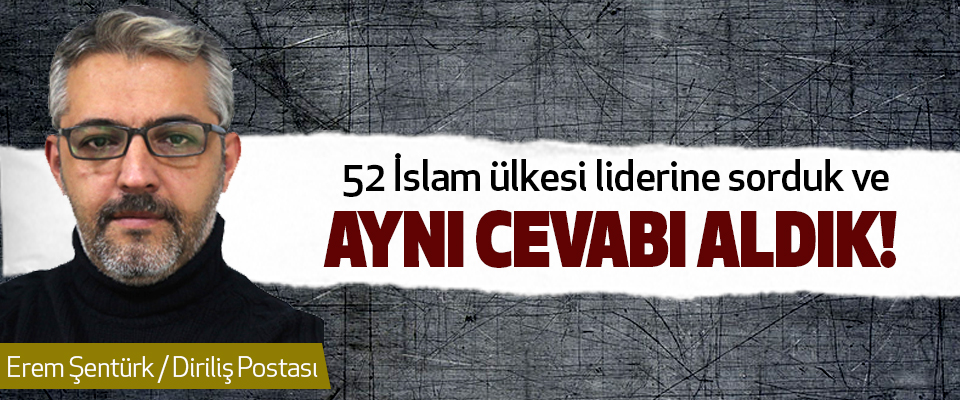 52 İslam ülkesi liderine sorduk ve Aynı Cevabı Aldık!