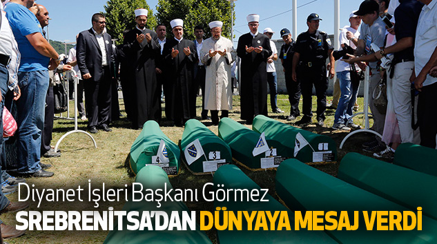 Diyanet İşleri Başkanı Görmez, Srebrenitsa’dan Dünyaya Mesaj Verdi