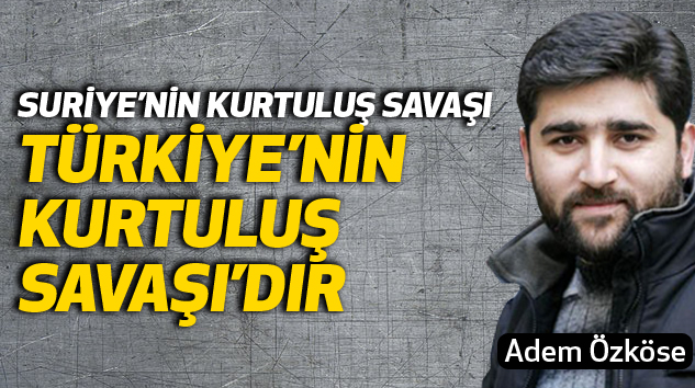 Suriye’nin Kurtuluş Savaşı, Türkiye’nin Kurtuluş Savaşı’dır