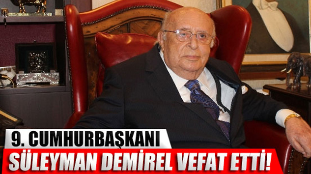 Cumhurbaşkanı Süleyman Demirel vefat etti!