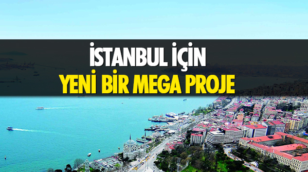 İstanbul İçin Yeni Bir Mega Proje
