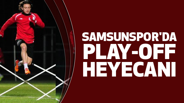 Samsunspor'da Play-Off Heyecanı...