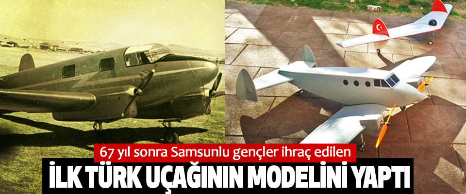 67 yıl sonra Samsunlu gençler ihraç edilen İlk Türk Uçağının Modelini Yaptı
