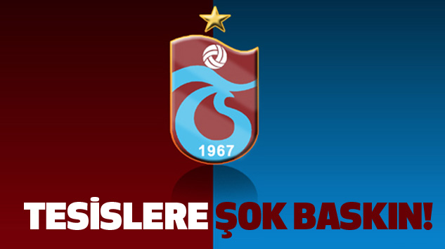 Trabzonspor Tesislerine Şok Baskın!